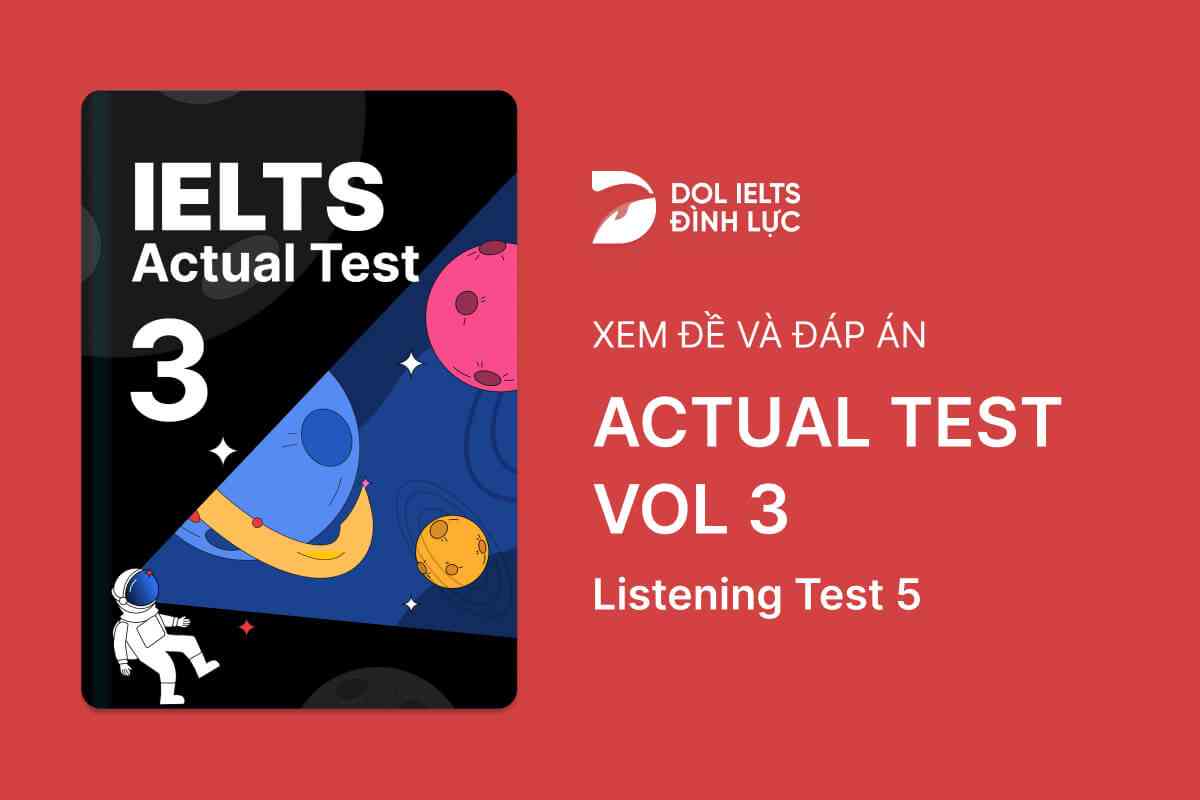 Đề thi IELTS Online Test Actual Test 3 - Listening Test 5 - Download PDF Câu hỏi, Transcript và Đáp án
