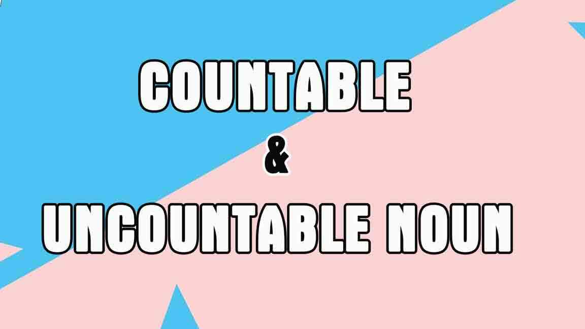 Phân biệt Countable and Uncountable nouns chỉ trong 5 phút liệu bạn đã biết?