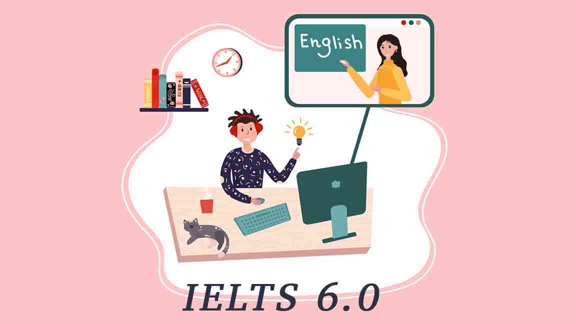 Lộ trình học IELTS 6.0 tại nhà chi tiết và hiệu quả nhất