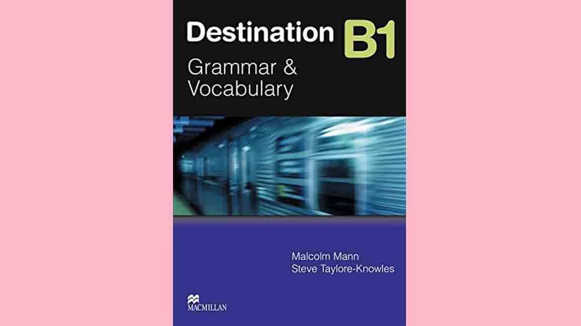 Cuốn sách best selling “Destination B1: Grammar & Vocabulary” liệu có thực sự phù hợp với bạn?
