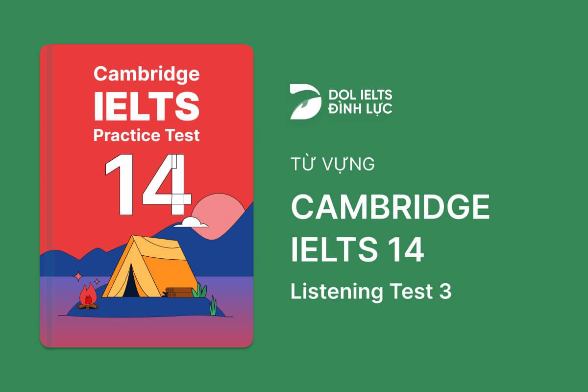 Từ Vựng IELTS Online Test Cambridge IELTS 14 - Listening Test 3