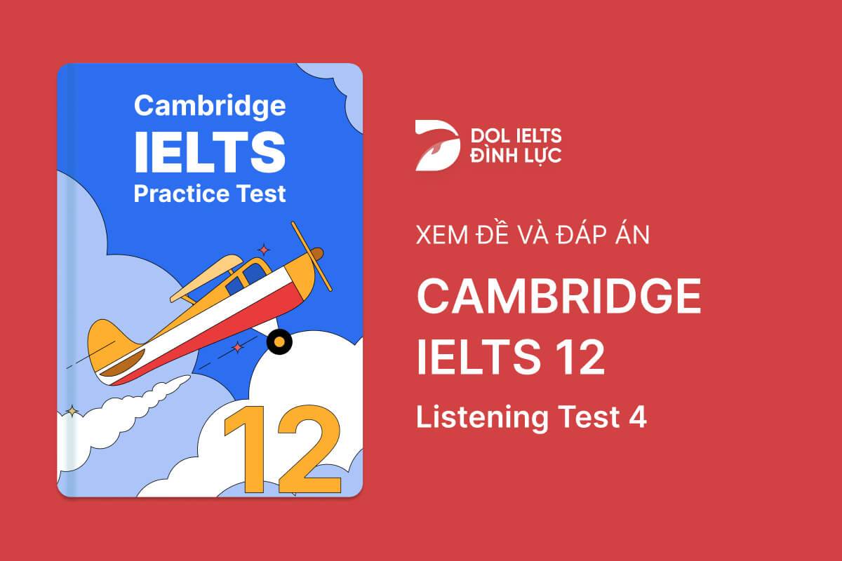 Cambridge IELTS 12 - Listening Test 4 With Practice Test, Answers And Explanation