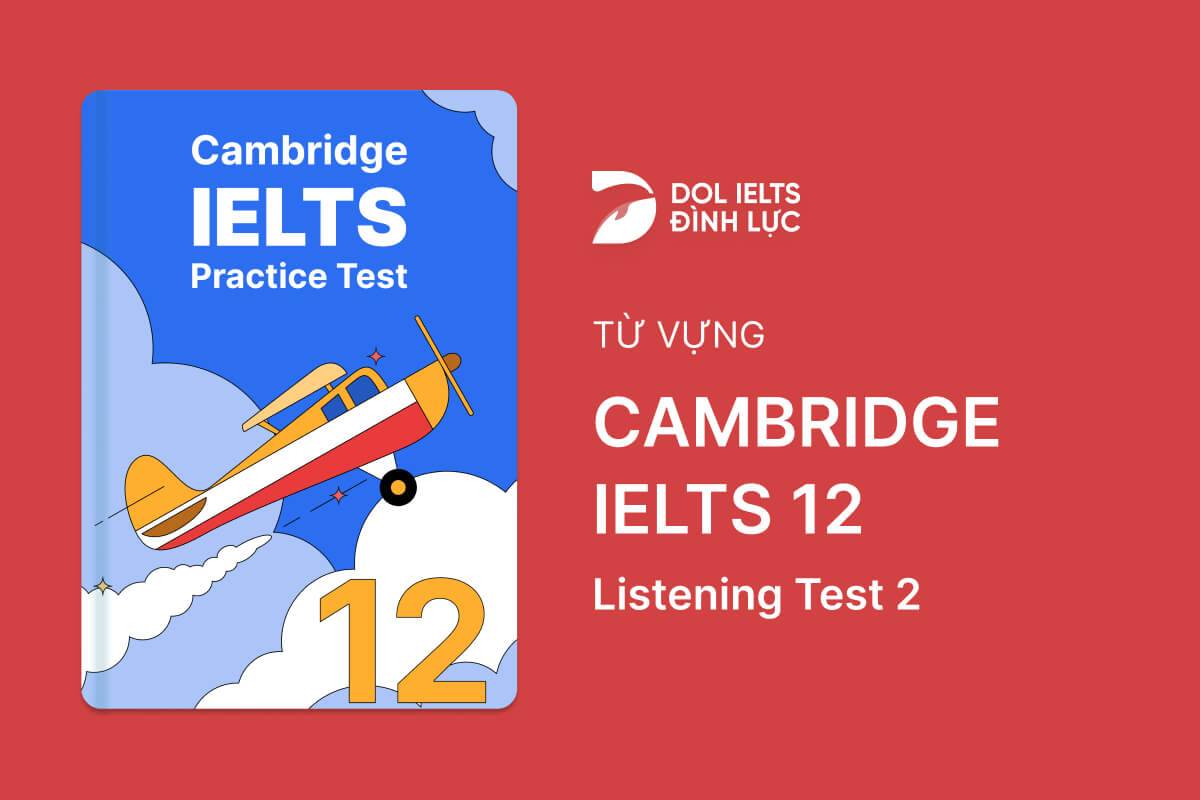 Từ Vựng IELTS Online Test Cambridge IELTS 12 - Listening Test 2