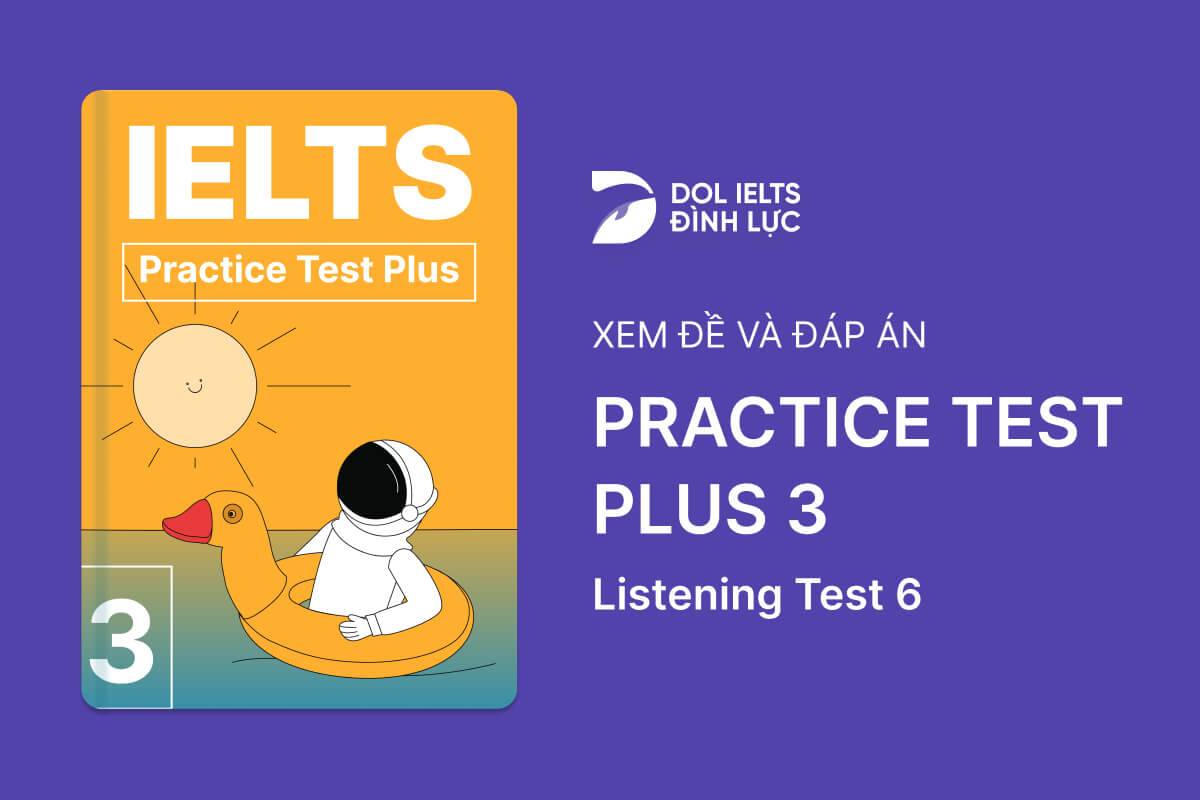 Đề thi IELTS Online Test Practice Test Plus 3 - Listening Test 6 - Download PDF Câu hỏi, Transcript và Đáp án
