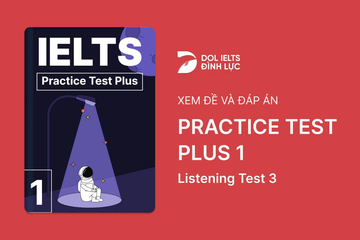 Đề thi IELTS Online Test Practice Test Plus 1 - Listening Test 3 - Download PDF Câu hỏi, Transcript và Đáp án