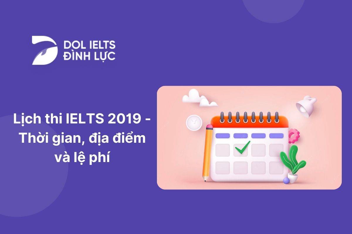 Lịch thi IELTS 2019: Thời gian, địa điểm và lệ phí
