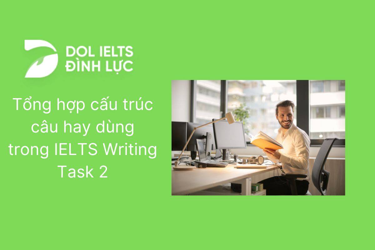 Tổng hợp cấu trúc câu hay dùng trong IELTS Writing Task 2